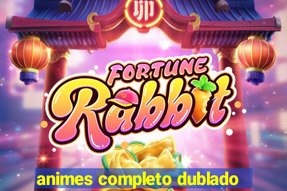 animes completo dublado